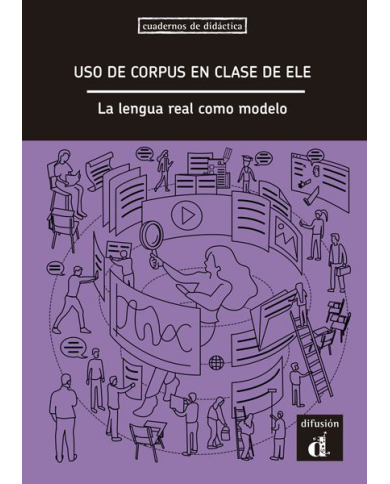 El uso de corpus en clase de ELE. La lengua real como modelo El uso de corpus en clase de ELE. La lengua real como modelo