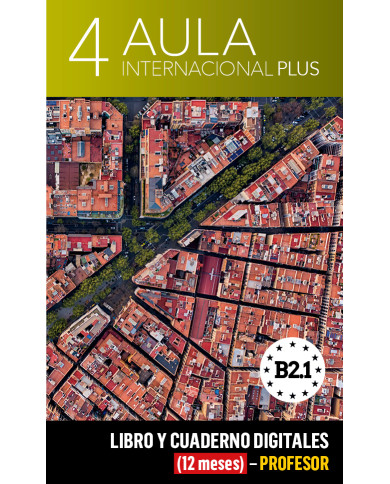 Aula Internacional Plus 4 Libro y Cuaderno digitales (12 meses) - Profesor Aula Internacional Plus 4 Libro y Cuaderno digitales (12 meses) - Profesor