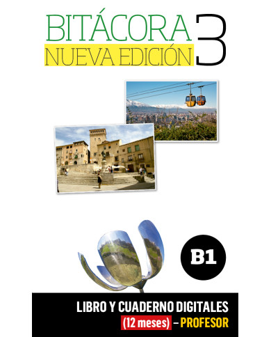 Bitácora Nueva edición 3 Libro y Cuaderno digitales (12 meses) - Profesor Bitácora Nueva edición 3 Libro y Cuaderno digitales (12 meses) - Profesor