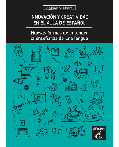 Innovación y creatividad en el aula de español. Nuevas formas de entender la enseñanza de una lengua. Innovación y creatividad en el aula de español. Nuevas formas de entender la enseñanza de una lengua.