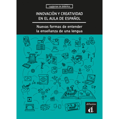 Innovación y creatividad en el aula de español. Nuevas formas de entender la enseñanza de una lengua.