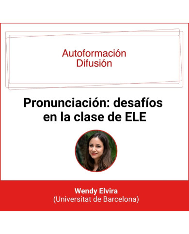Autoformación Difusión. Pronunciación: desafíos en la clase de ELE