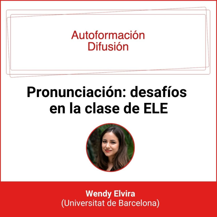 Autoformación Difusión. Pronunciación: desafíos en la clase de ELE