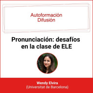 Autoformación Difusión. Pronunciación: desafíos en la clase de ELE