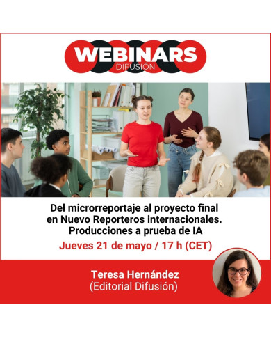 WEBINAR. Del microrreportaje al proyecto final en Nuevo Reporteros internacionales. Producciones a prueba de IA