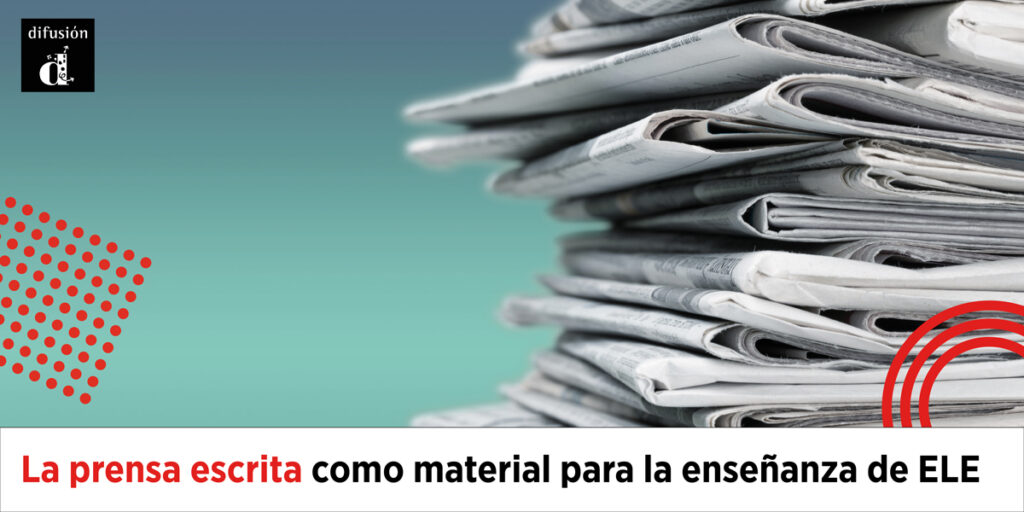 A la derecha, una pila de periódicos, con un fondo azul verdoso difuminado, se encuentra. Abajo, una pancarta dice: «La prensa escrita como material para la enseñanza de ELE».